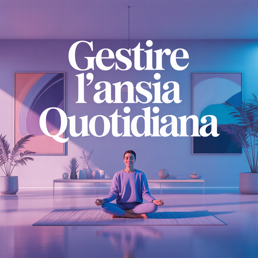 GESTIRE L'ANSIA QUOTIDIANA
