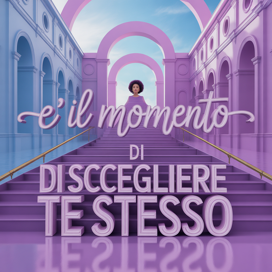 E' IL MOMENTO DI SCEGLIERE TE STESSO